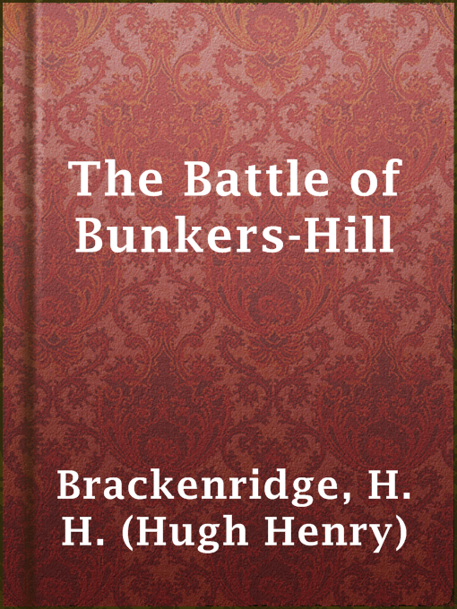 Title details for The Battle of Bunkers-Hill by H. H. (Hugh Henry) Brackenridge - Available